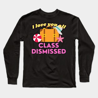 I love you all class dismissed Long Sleeve T-Shirt